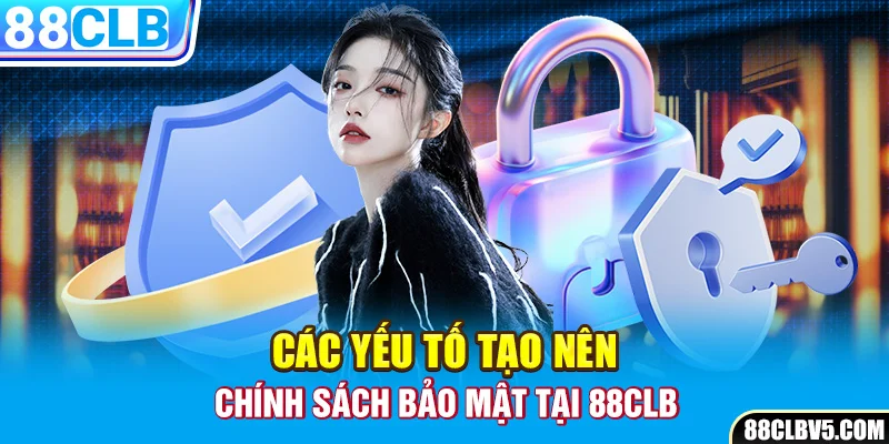 Các yếu tố tạo nên chính sách bảo mật tại 88CLB