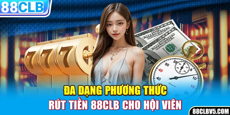 Đa dạng phương thức rút tiền 88CLB cho hội viên