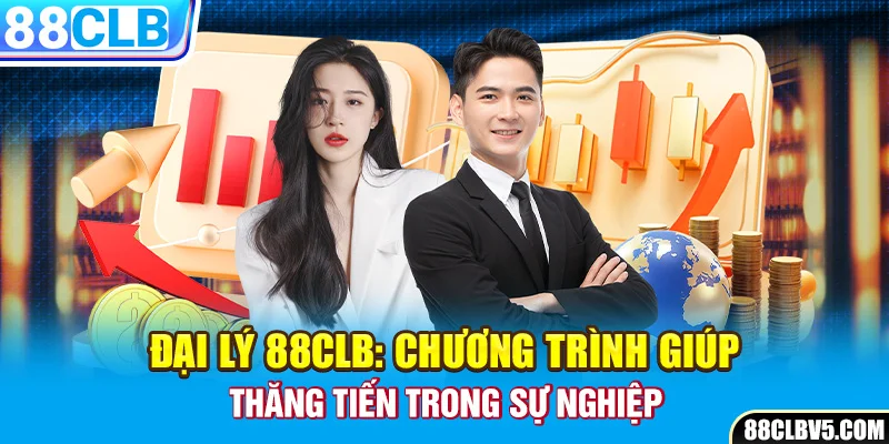 Đại Lý 88clb: Chương Trình Giúp Thăng Tiến Trong Sự Nghiệp