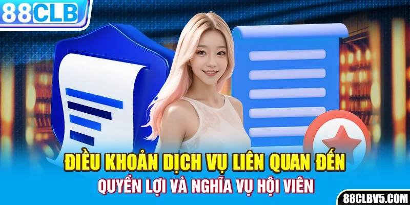 Điều khoản dịch vụ liên quan đến quyền lợi và nghĩa vụ hội viên