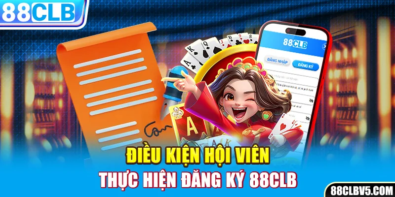 Điều kiện hội viên thực hiện đăng ký 88clb