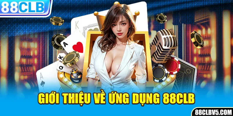 Giới thiệu về ứng dụng 88CLB