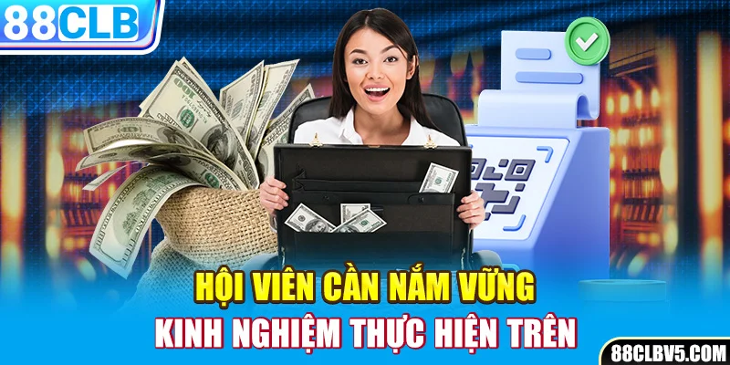 Hội viên cần nắm vững kinh nghiệm thực hiện trên