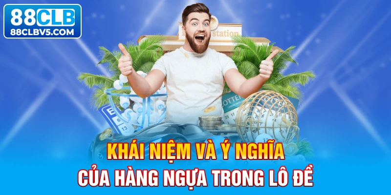 Khái niệm và ý nghĩa của hàng ngựa trong lô đề