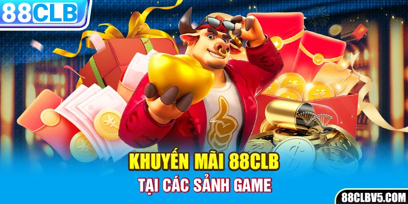 Khuyến mãi 88CLB tại các sảnh game