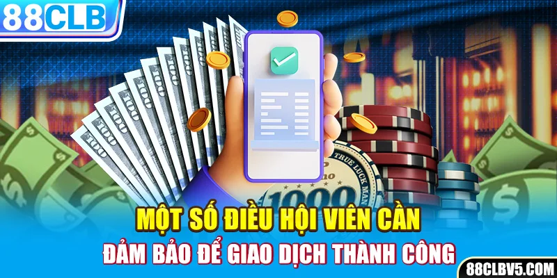 Một số điều hội viên cần đảm bảo để giao dịch thành công