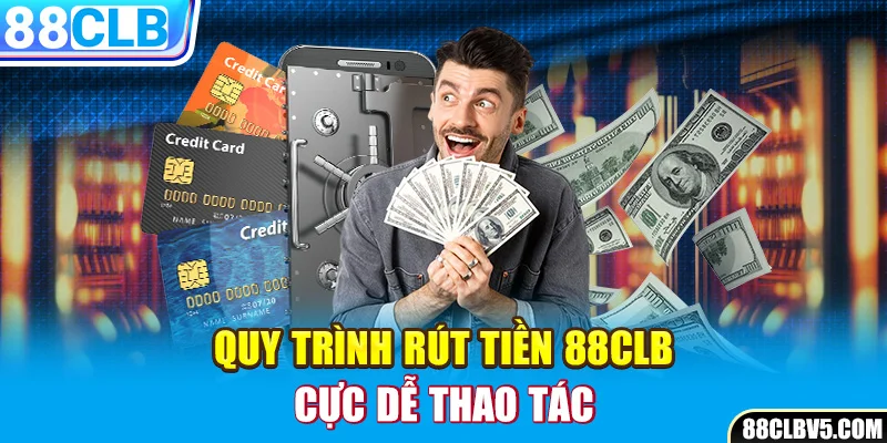 Quy trình rút tiền 88clb cực dễ thao tác