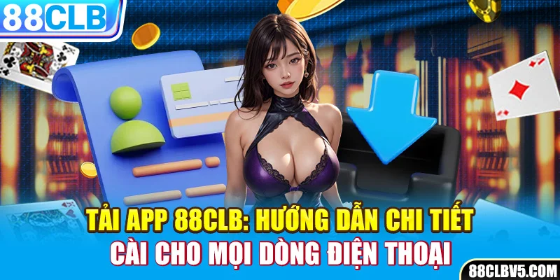 Tải app 88CLB: Hướng dẫn chi tiết cài cho mọi dòng điện thoại