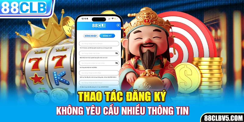 Thao tác đăng ký không yêu cầu nhiều thông tin